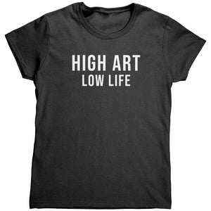 HIGH ART LOW LIFE WOMENS SHIRT